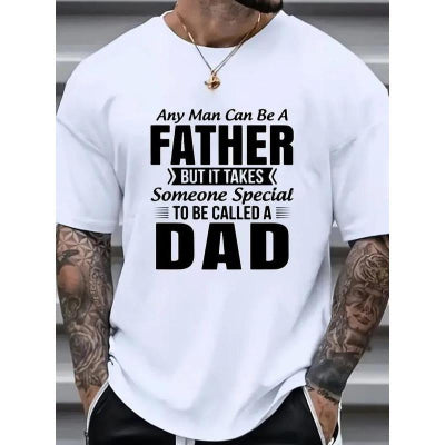 "Any Man Can Be a Father but It Takes Someone Special to Be Called a Dad" T-Shirt